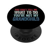 You Can't Tell Me What To Do You'Re Not My Grandchild PopSockets PopGrip Adhesivo