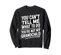 You Can't Tell Me What To Do You'Re Not My Grandchild Sudadera
