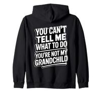 You Can't Tell Me What To Do You'Re Not My Grandchild Sudadera con Capucha
