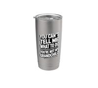 You Can't Tell Me What To Do You're Not My Grandchild Vaso térmico de acero inoxidable de doble pared