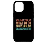 You Can't Tell Me What To Do You'Re Not My Granddaughter Carcasa para iPhone 12 Pro MAX