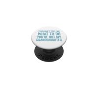You Can't Tell Me What To Do You'Re Not My Granddaughter PopSockets PopGrip Adhesivo
