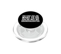 You Can't Tell Me What To Do You'Re Not My Granddaughter PopSockets PopGrip para MagSafe