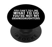 You Can't Tell Me What To Do You'Re Not My Granddaughters PopSockets PopGrip Adhesivo