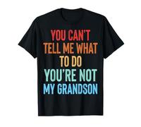 You Can't Tell Me What To Do You'Re Not My Grandson Camiseta