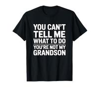 You Can't Tell Me What To Do You'Re Not My Grandson Camiseta