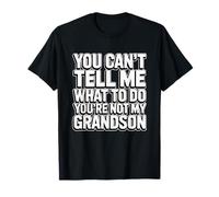 You Can't Tell Me What To Do You'Re Not My Grandson Camiseta