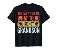 You Can't Tell Me What To Do You'Re Not My Grandson Camiseta