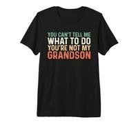 You Can't Tell Me What To Do You'Re Not My Grandson Camiseta Premium