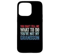 You Can't Tell Me What To Do You'Re Not My Grandson Carcasa para iPhone 15 Pro MAX