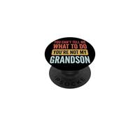 You Can't Tell Me What To Do You'Re Not My Grandson PopSockets PopGrip Adhesivo