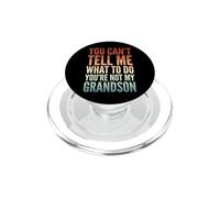 You Can't Tell Me What To Do You'Re Not My Grandson PopSockets PopGrip para MagSafe