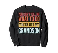 You Can't Tell Me What To Do You'Re Not My Grandson Sudadera