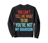 You Can't Tell Me What To Do You'Re Not My Grandson Sudadera