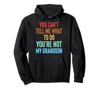 You Can't Tell Me What To Do You'Re Not My Grandson Sudadera con Capucha