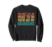 You Can't Tell Me What To Do You'Re Not My Grandsons Sudadera