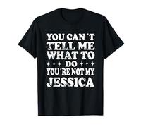 You Can't Tell Me What To Do You'Re Not My Jessica Camiseta