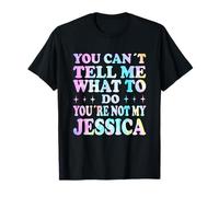 You Can't Tell Me What To Do You'Re Not My Jessica Camiseta