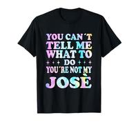 You Can't Tell Me What To Do You'Re Not My José Camiseta