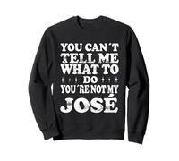 You Can't Tell Me What To Do You'Re Not My José Sudadera