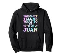 You Can't Tell Me What To Do You'Re Not My Juan Sudadera con Capucha