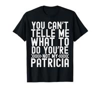 You Can't Tell Me What To Do You'Re Not My Patricia Camiseta