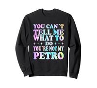 You Can't Tell Me What To Do You'Re Not My Petro Sudadera