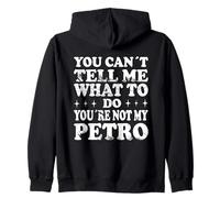 You Can't Tell Me What To Do You'Re Not My Petro Sudadera con Capucha