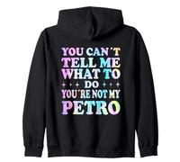You Can't Tell Me What To Do You'Re Not My Petro Sudadera con Capucha