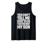You Can't Tell Me What To Do You'Re Not My Son Camiseta sin Mangas
