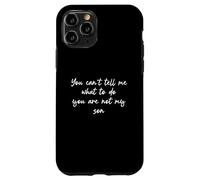 You Can't Tell Me What To Do You're Not My Son Carcasa para iPhone 11 Pro