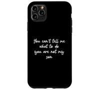 You Can't Tell Me What To Do You're Not My Son Carcasa para iPhone 11 Pro Max