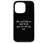 You Can't Tell Me What To Do You're Not My Son Carcasa para iPhone 13 Pro