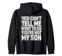 You Can't Tell Me What To Do You'Re Not My Son Sudadera con Capucha