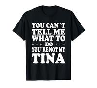 You Can't Tell Me What To Do You'Re Not My Tina Camiseta