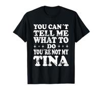 You Can't Tell Me What To Do You'Re Not My Tina Camiseta