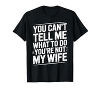 You Can't Tell Me What To Do You're Not My Wife Funny Couple Camiseta