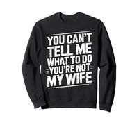 You Can't Tell Me What To Do You're Not My Wife Funny Couple Sudadera