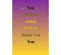 You Choose Which Path Is Better For You: Positive Affirmation Motivational:Lined Notebook