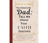 You Chose to Be Dad: Tell Me About Your Faith Journey: Tell Me About Your Faith Journey: A Guided Memoir with Prompts for my Stepdad to Write about ... Over the Years (and Everything in Between!)
