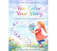You Color Your Story. A Dream Careers Coloring Book for Girls (Future Minds Coloring Books)