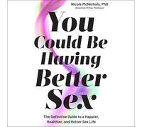You Could Be Having Better Sex: The Definitive Guide to a Happier, Healthier, and Hotter Sex Life
