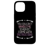 You Couldn'T Handle Me Even If I Came with Instructions Carcasa para iPhone 15