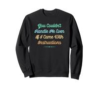You Couldn'T Handle Me Even If I Came with Instructions Sudadera