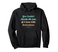 You Couldn'T Handle Me Even If I Came with Instructions Sudadera con Capucha