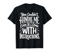 You Couldn'T Handle Me Even If I Come with Instructions Camiseta