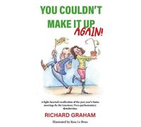 You Couldn't Make It Up Again!: A light-hearted recollection of the past year’s States meetings by the Guernsey Press parliamentary sketchwriter.