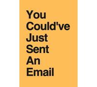 You Could've Just Sent An Email: Funny Office Humor Notebook for Meeting Survivors | Sarcastic Coworker Gag Gift | Secret Santa, White Elephant & Employee Appreciation Gift