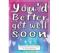 You’d Better Get Well Soon - A Relaxing Word Search Book for Hernia Recovery: Gift for Husband in Recovery After Hernia Surgery Featuring Large Print ... Well Soon Message for Stress Relief and Rest