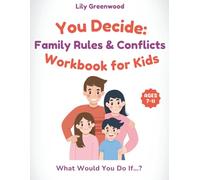 You Decide: Family Rules & Conflicts Workbook for Kids: What Would You Do If…? Real-Life Scenarios to Help Kids Think Before They Choose (Ages 7-11) ... - Real-Life Thinking Workbooks for Kids)